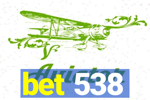 bet 538